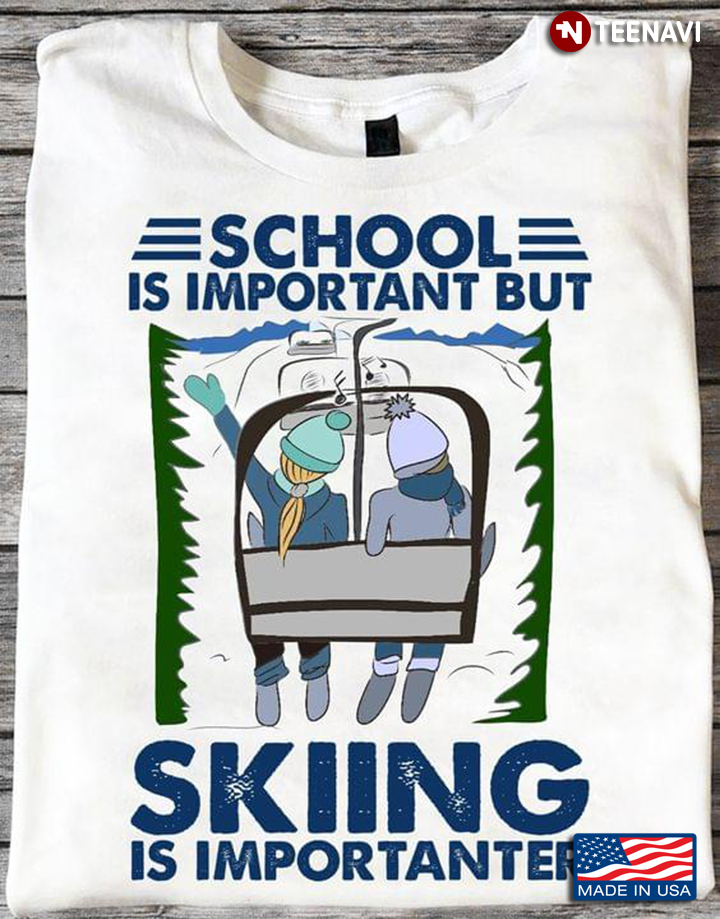 School Is Important But Skiing Is Importanter for Skiing Lover