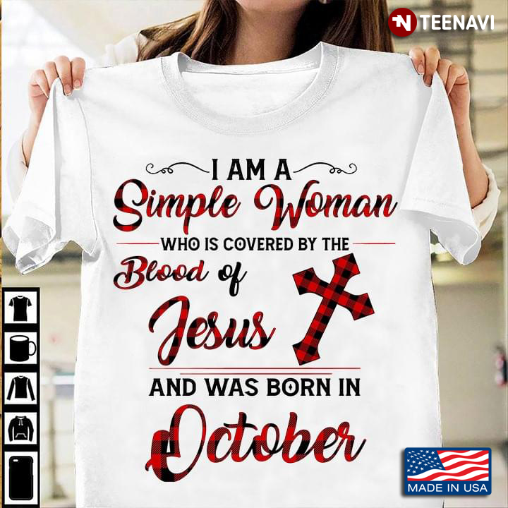 I Am A Simple Woman Who Is Covered By The Blood Of Jesus And Was Born In October