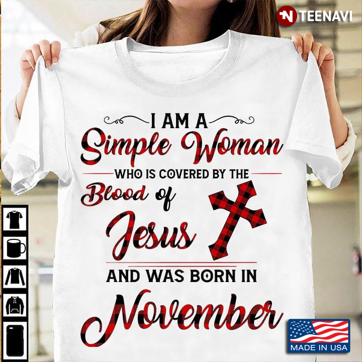 I Am A Simple Woman Who Is Covered By The Blood Of Jesus And Was Born In November