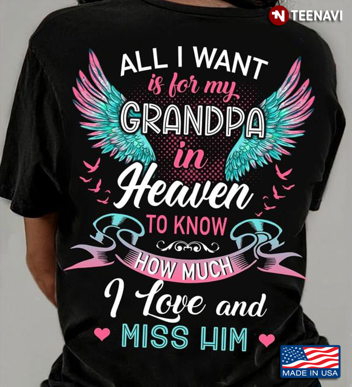 All I Want Is For My Grandpa In Heaven To Know How Much I Love And Miss Him