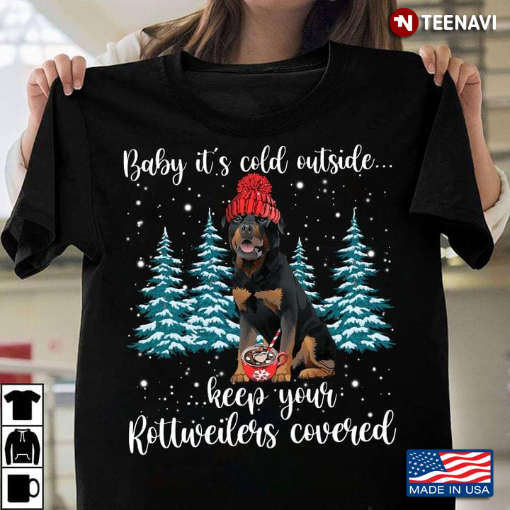 Baby It's Cold Outside Keep Your Rottweilers Coverd for Dog Lover