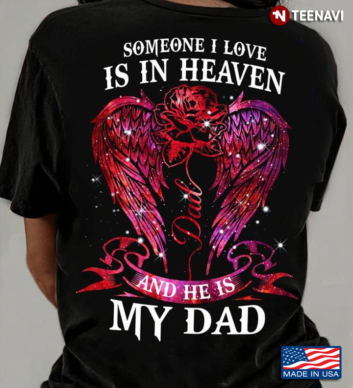 Someone I Love Is In Heaven And He Is My Dad Wings And Rose