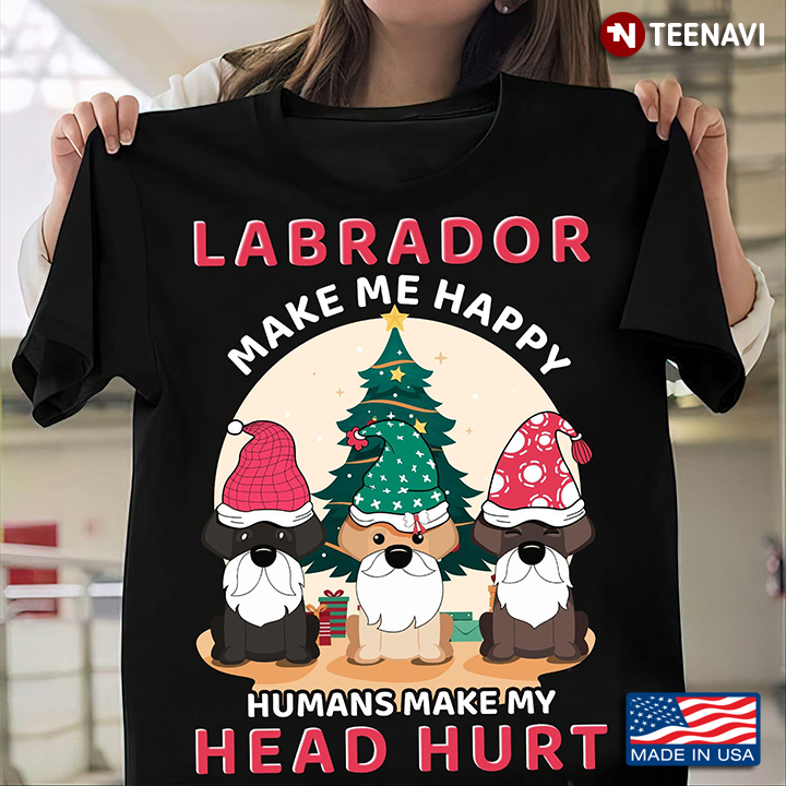 Labrador Make Me Happy Humans Make My Head Hurt for Christmas