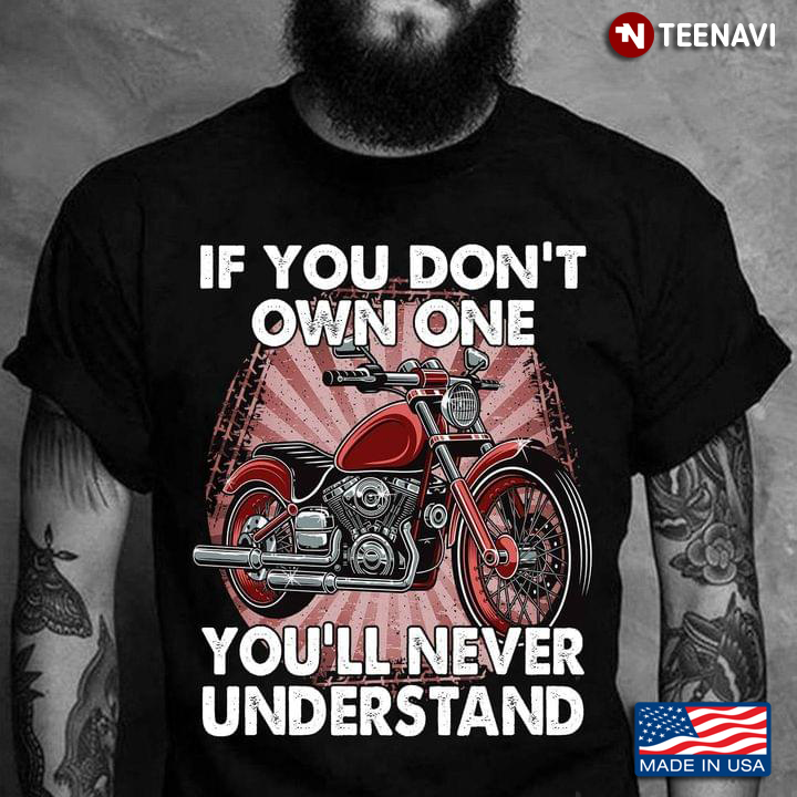 Motorcycle If You Don't Own One You'll Never Underestand for Motorcycle Lover