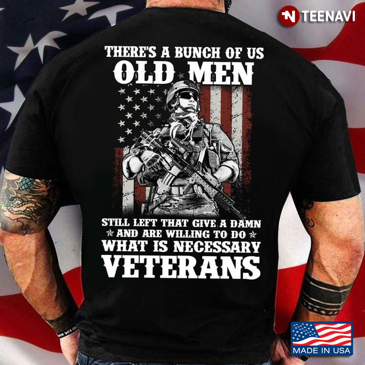 There's A Bunch Of Us Old Men Still Left That Give A Damn And Are Willing To Do Veterans