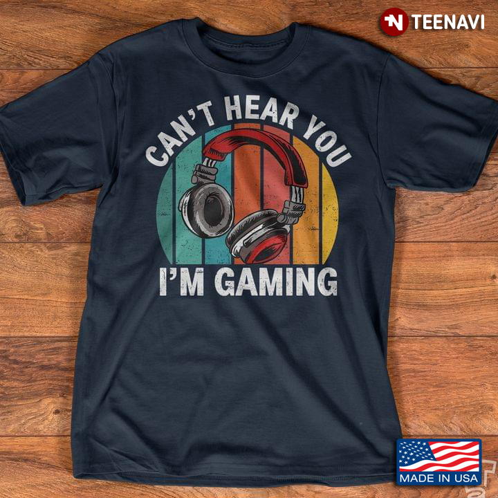 Vintage Can't Hear You I'm Gaming for Game Lover