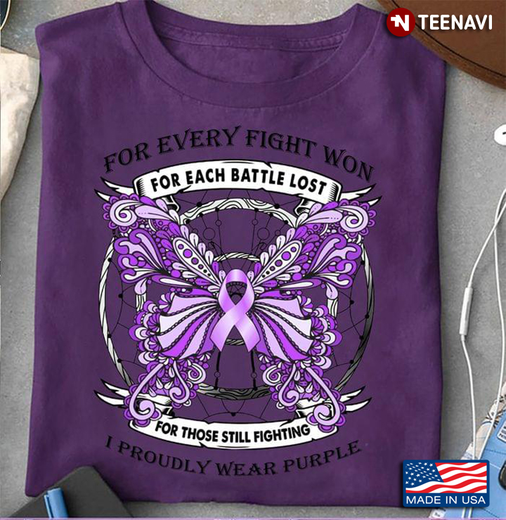 Butterfly For Every Fight Won For Each Battle Lost For Those Still Fighting I Proudly Wear Purple