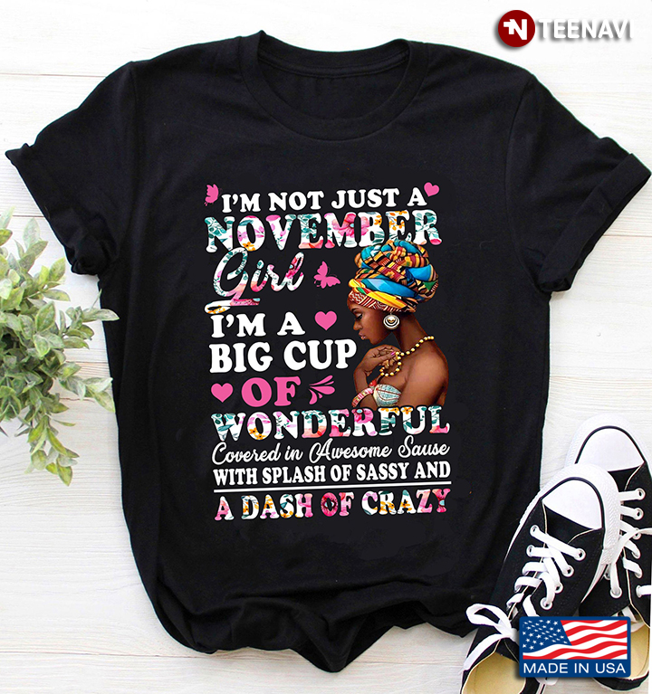 I'm Not Just A November Girl I'm A Big Cup Of Wonderful Covered In Awesome Sause