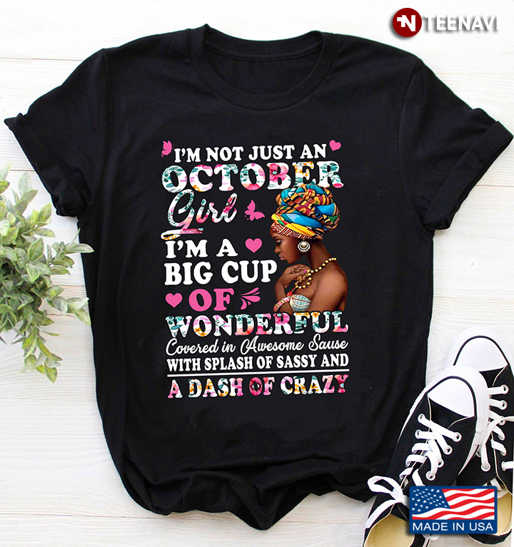 I’m Not Just A October Girl I’m A Big Cup Of Wonderful Covered In Awesome Sause
