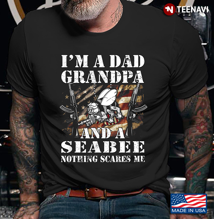 I'm A Dad Grandpa And A Seabee Nothing Scares Me American Flag for Father's Day