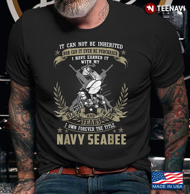 It Can Not Be Inherited Nor Can It Ever Be Purchased I Own Forever The Title Navy Seabee