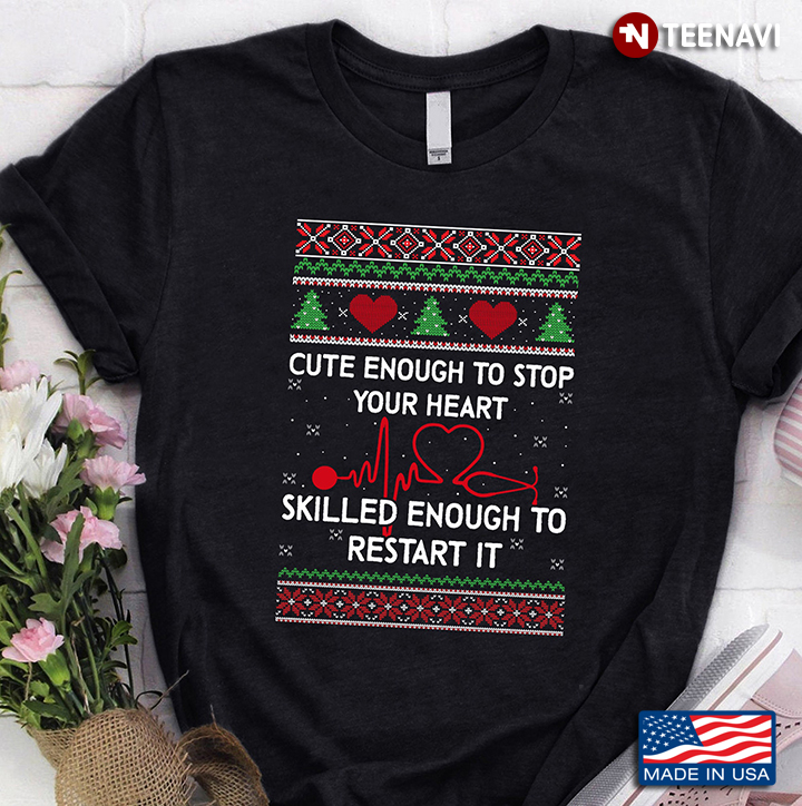 Nurse Cute Enough To Stop Your Heart Skilled Enough To Restart It Ugly Christmas for Christmas