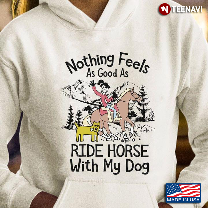 Nothing Feels As Good As Ride Horse With My Dog for Horse And Dog Lover