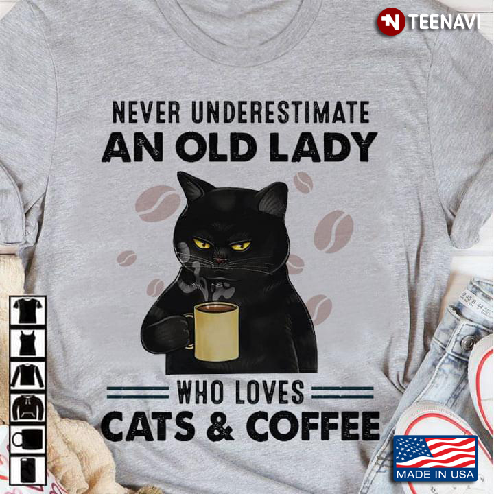 Black Cat With Coffee Never Underestimate An Old Lady Who Loves Cats And Coffee