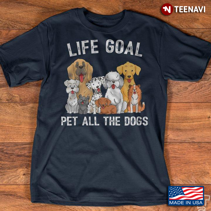 Life Goal Pet All The Dogs for Dog Lover