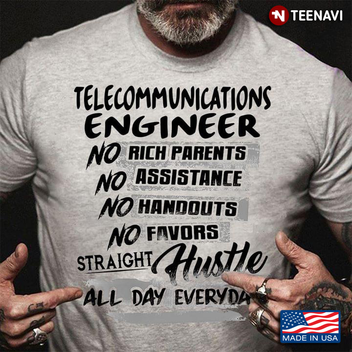 Telecommunications Engineer No Rich Parents No Assistance No Handouts No Favors Straight Hustle