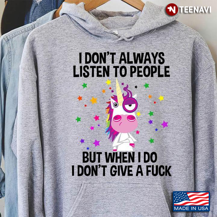 Unicorn I Don't Always Listen To People But When I Do I Don't Give A Fuck