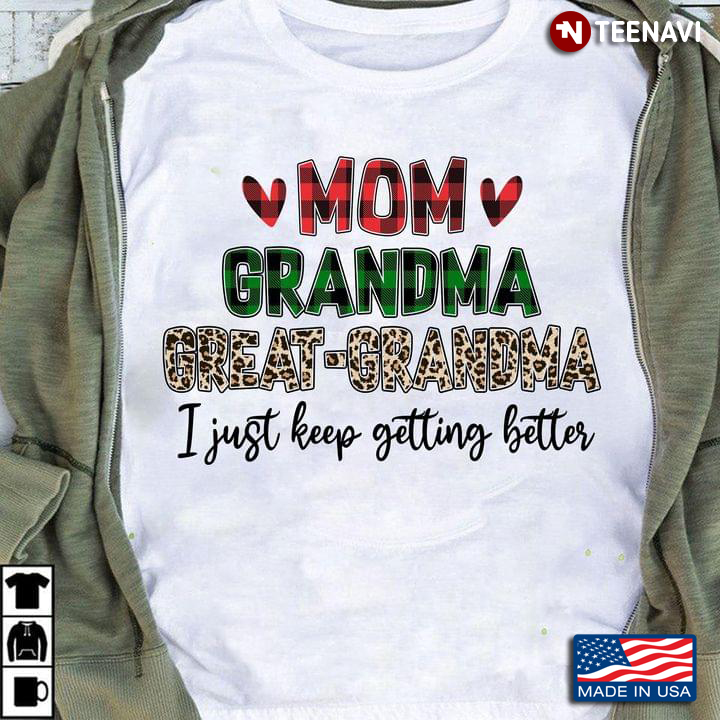 Mom Grandma Great Grandma I Just Keep Getting Better Leopard for Mother’s Day