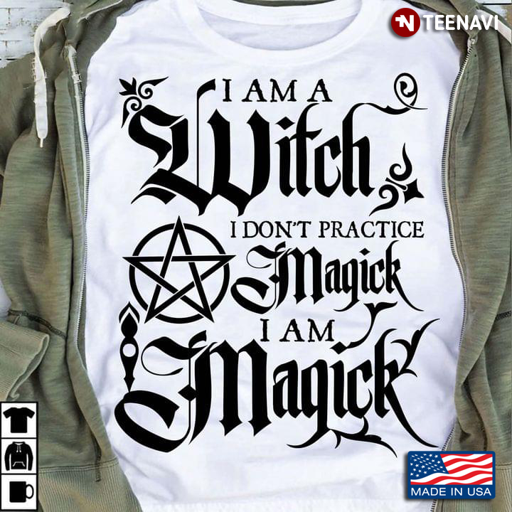 I Am A Witch I Don't Practice Magick I Am Magick for Halloween