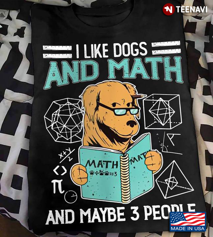 I Like Dogs And Math And Maybe 3 People