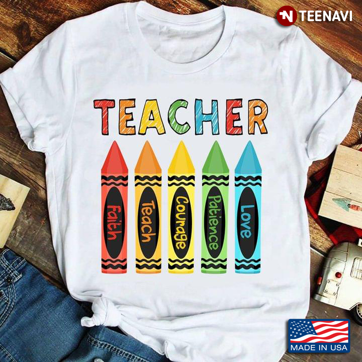 Teacher Faith Teach Courage Patience Love Crayons