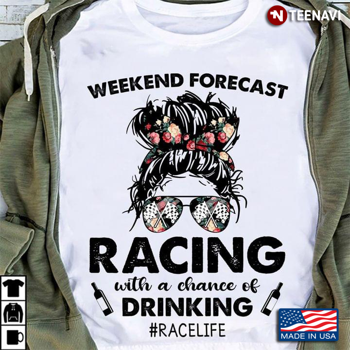 Weekend Forecast Racing With A Chance Of Drinking Race Life Messy Bun Girl With Floral Headband