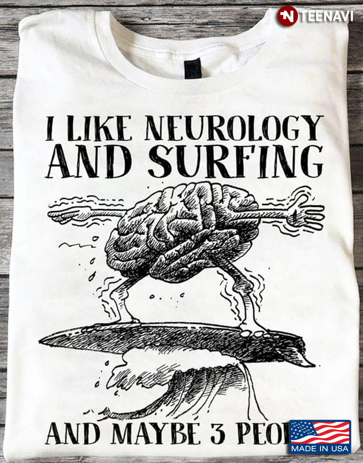 I Like Neurology And Surfing And Maybe 3 People