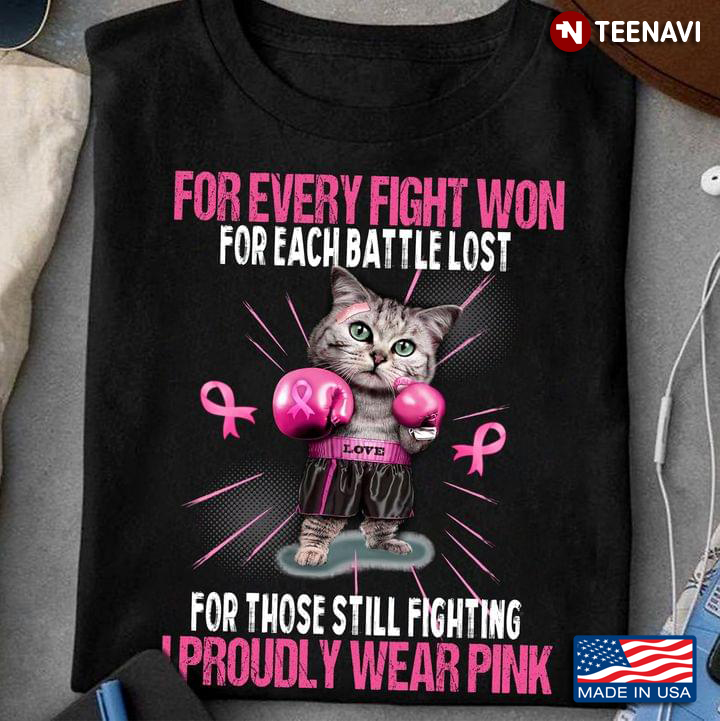Cat For Every Fight Won For Each Battle Lost For Those Still Fighting I Proudly Wear Pink