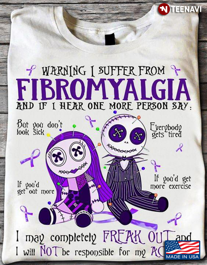 Warning I Suffer From Fibromyalgia And If I Hear One More Person Say Sally And Jack Skellington T-Shirt