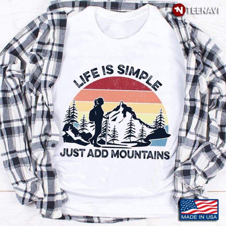 Vintage Hiking Life Is Simple Just Add Mountains for Hiking Lover