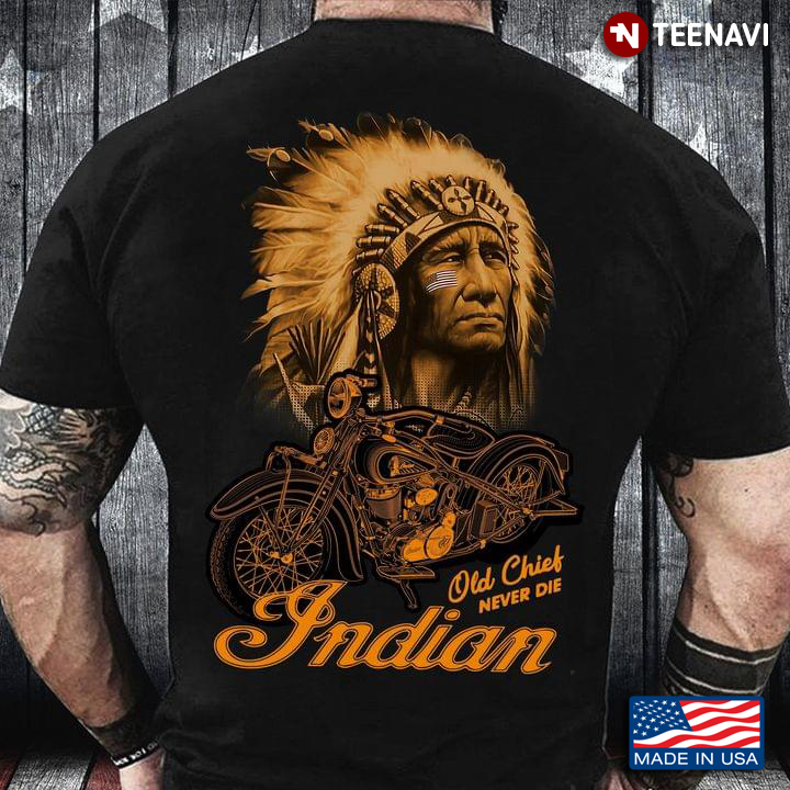 One Chief Never Die Indian Native American And Motorcycle