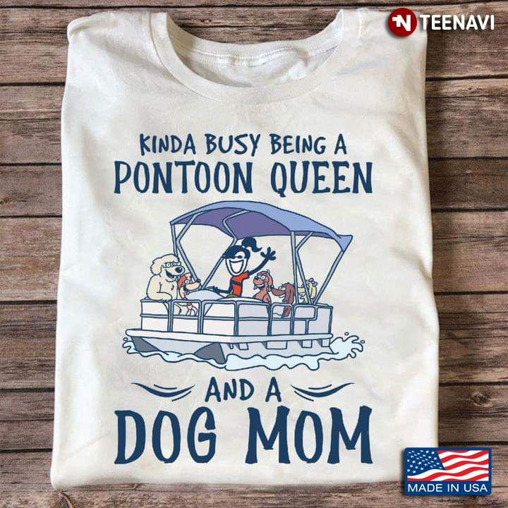 Kinda Busy Being A Pontoon Queen And A Dog Mom