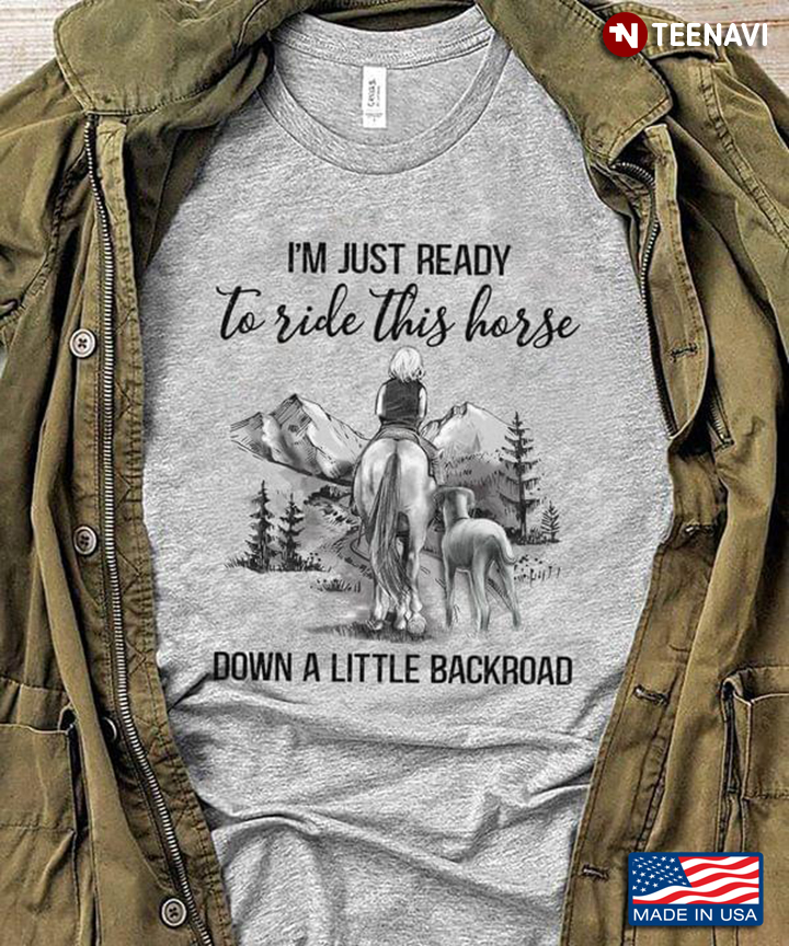 I'm Just Ready To Ride This Horse Down A Little Backroad Girl With Horse And Dog