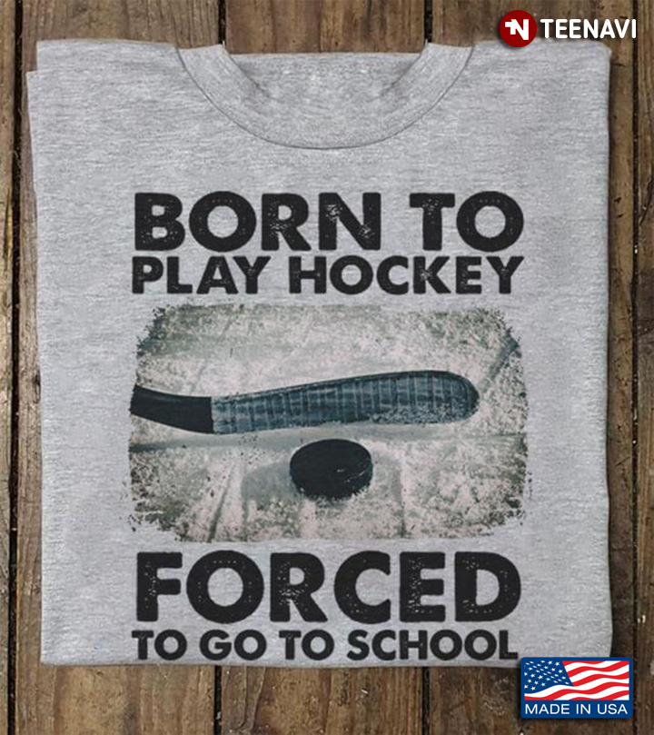 Born To Play Hockey Forced To Go To School for Hockey Lover