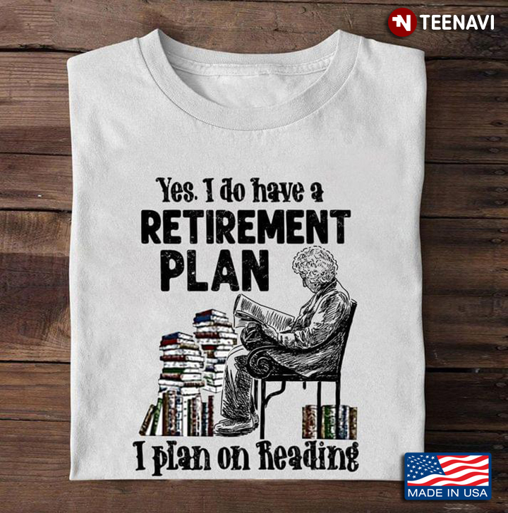 Yes I Do Have A Retirement Plan I Plan On Reading for Book Lover