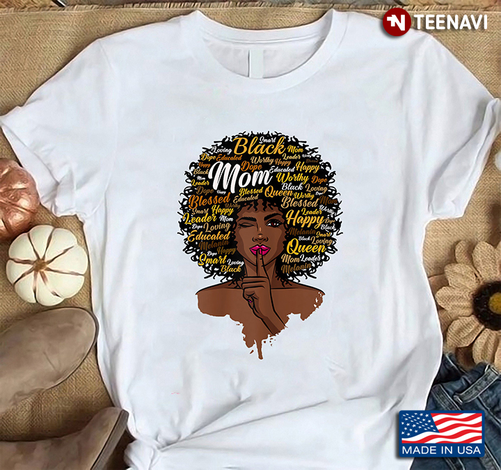 Melanin Woman Mom Queen Black Leader Loving Smart Gifts for Woman