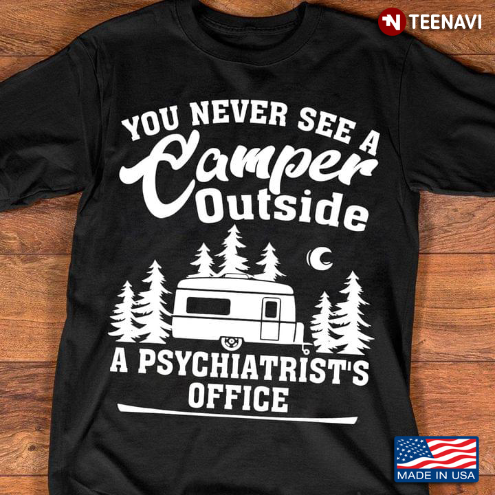You Never See A Camper Outside A Psychiatrist's Office for Camp Lover