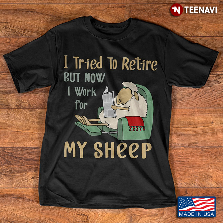 I Tried To Retire But Now I Work For My Sheep for Animal Lovers