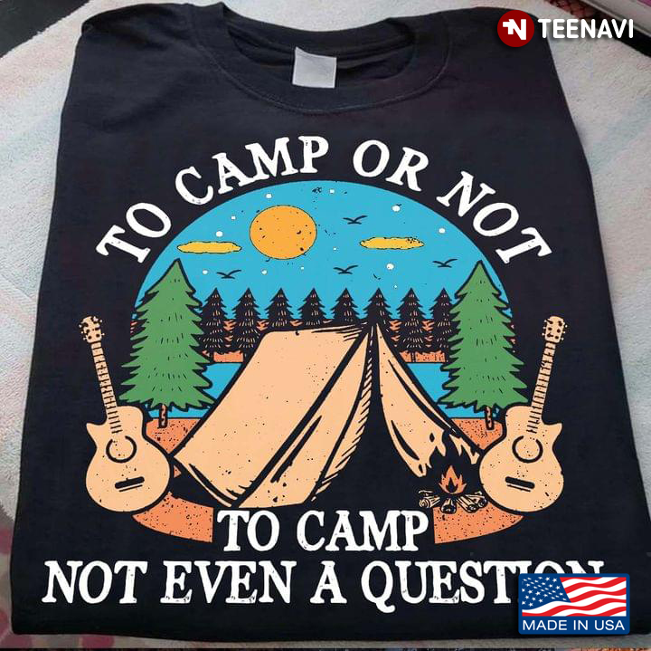To Camp Or Not To Camp Not Even A Question for Camp Lover