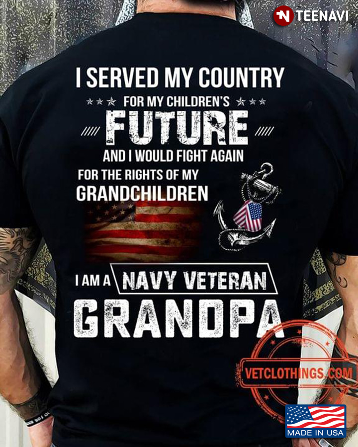I Served My Country For My Children's Future I Am A Navy Veteran Grandpa American Flag