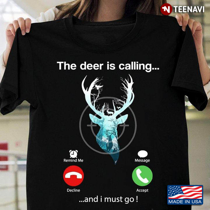 The Deer Is Calling And I Must Go for Hunting Lover