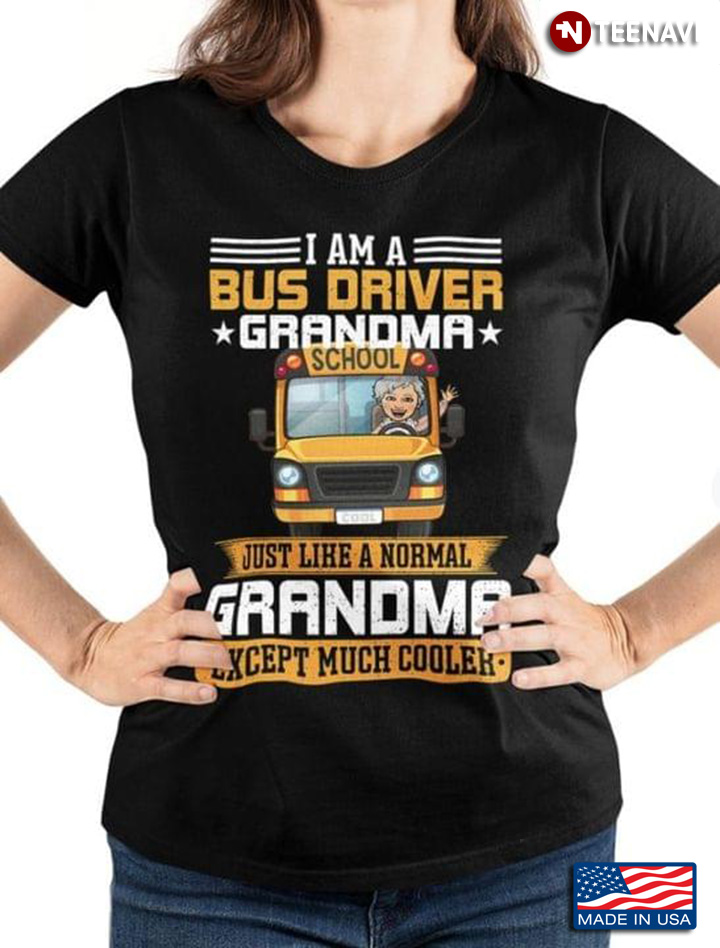 I Am A Bus Driver Grandma Just Like A Normal Grandma Except Much Cooler