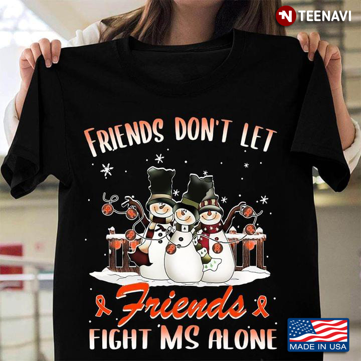 Friends Don’t Let Friends Fight MS Alone Snowmans for Christmas