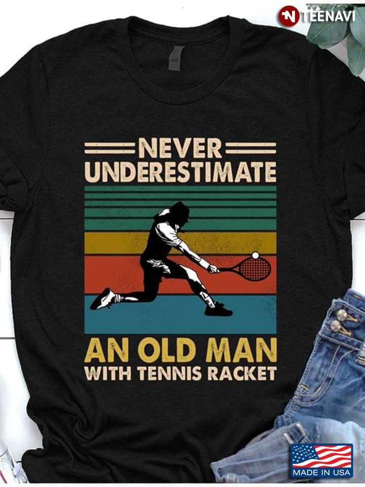 Vintage Never Underestimate An Old Man With Tennis Racket for Tennis Lover