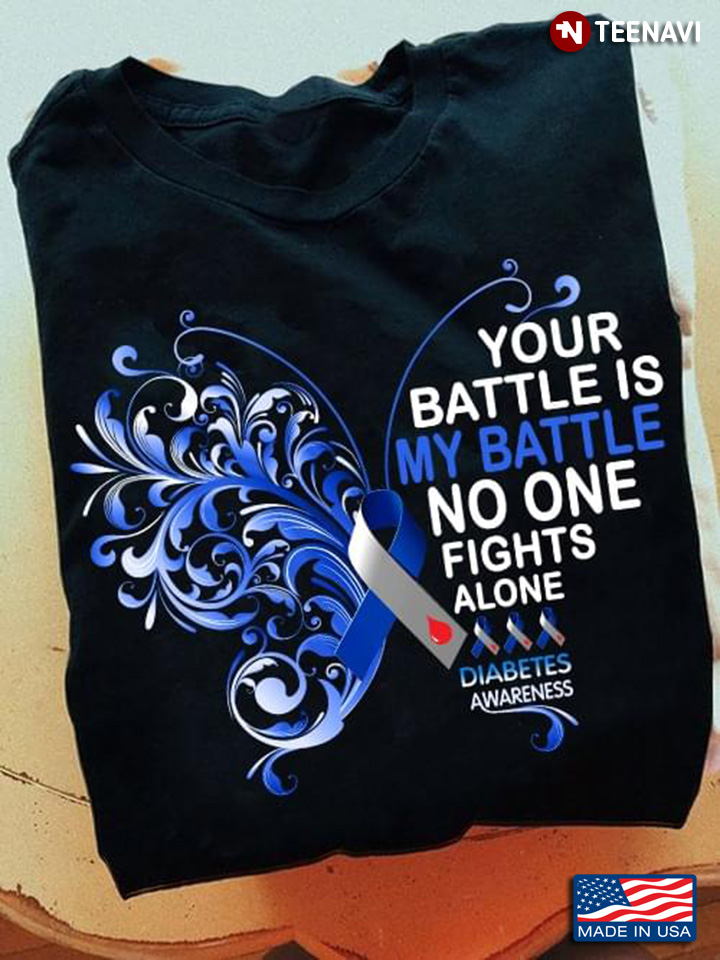 Your Battle Is My Battle No One Fights Alone Diabetes Awareness Butterfly