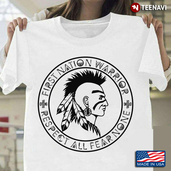 Native American First Nation Warrior Respect All Fear None