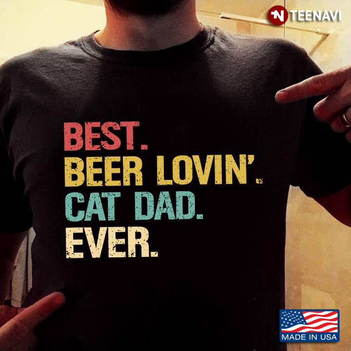 Best Beer Lovin' Cat Dad Ever for Father's Day