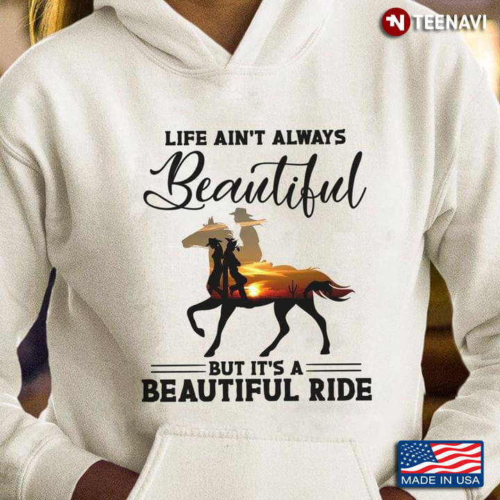 Horse Riding Life Ain't Always Beautiful But It's A Beautiful Ride
