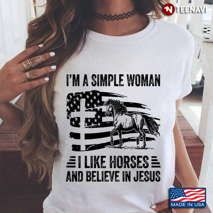 I'm Simple Woman I Like Horses And Believe In Jesus American Flag Cross