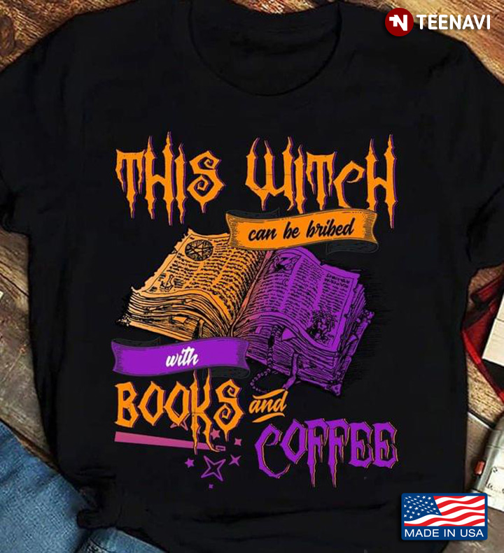 This Witch Can Be Bribed With Books And Coffee for Halloween